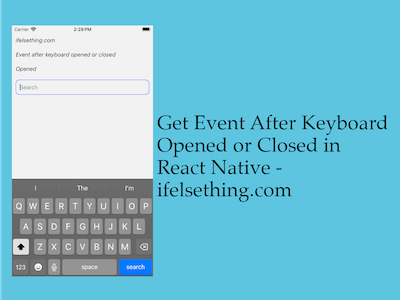 Get Event Before Keyboard Opening or Closing in React Native