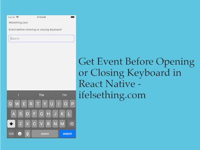 Get Event Before Keyboard Opening or Closing in React Native