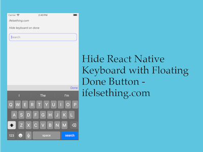 Hide React Native Keyboard with Floating Done Button